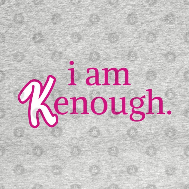 I am kenough I am enough by hippohost